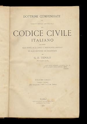 Bild des Verkufers fr Dottrine compendiate sul testo degli articoli del Codice civile italiano, con richiami alle fonti, alle leggi e disposizioni speciali ed alle sentenze dei magistrati . Volume unico. Parte prima (che comprende i libri I e II del Codice) - Parte seconda (che comprende il libro III del Codice)- Parte terza (che esaurisce il libro III del Codice). zum Verkauf von Libreria Oreste Gozzini snc