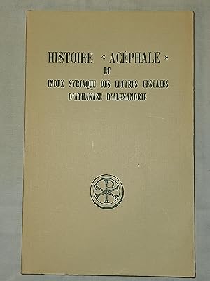 Histoire "acéphale" et Index syriaque des lettres festaleses d'Athanase d'Alexandrie