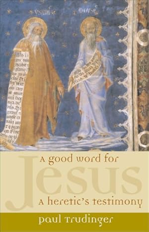 Image du vendeur pour Good Word for Jesus : A Heretic's Testimony mis en vente par GreatBookPrices