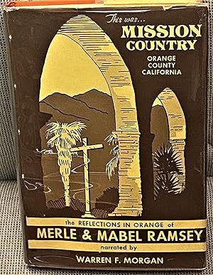 Seller image for This was Mission Country, Orange County, California, The "Reflections in Orange" of Merle & Mabel Ramsey for sale by My Book Heaven