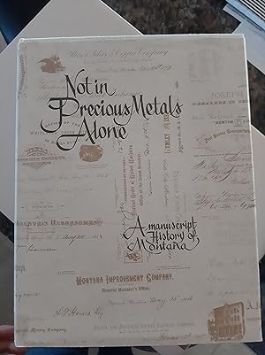 Bild des Verkufers fr Not in Precious Metals Alone: A Manuscript History of Montana zum Verkauf von Darby Jones