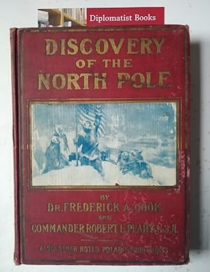 Discovery of the the North Pole: Dr Frederick A Cook's Own Story of How he Reached the North Pole...