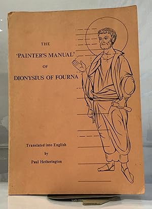 Seller image for The 'Painter's Manual' Of Dionysius Of Fourna An English translation, with Commentary, of cod. gr. 708 in the Saltykov-Shchedrin State Public Library, Leningrad for sale by Nick of All Trades