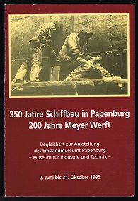 Imagen del vendedor de 350 Jahre Schiffbau in Papenburg, 200 Jahre Meyer-Werft: Begleitheft zur Ausstellung des Emslandmuseums Papenburg "Museum fr Industrie und Technik", 2. Juni bis 31. Oktober 1995. - a la venta por Libresso Antiquariat, Jens Hagedorn