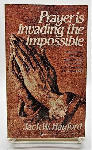 Prayer is Invading the Impossible