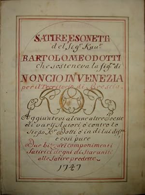 Bild des Verkufers fr Satire, e sonetti del Sig. Kav. Bartolomeo Dotti che sosteneva la figura di noncio in Venezia per il Territorio di Brescia. Aggiuntevi alcune altre Poesie di vaij Autori o contro lo stesso o in di lui difesa e cos pure due bizzarri componimenti satirici degni di star uniti alle Satire predette zum Verkauf von Libreria Ex Libris ALAI-ILAB/LILA member