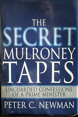 Seller image for The Secret Mulroney Tapes: Unguarded Confessions of a Prime Minister for sale by Mad Hatter Bookstore