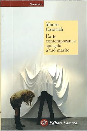 Seller image for L'ARTE CONTEMPORANEA SPIEGATA A TUO MARITO ECONOMICA LATERZA - 629 - for sale by Libreria Rita Vittadello