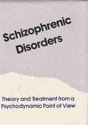 Schizophrenic Disorders. Theory and Treatment from a Psychodynamic Point of View.