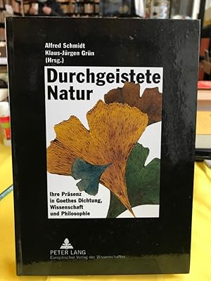 Seller image for Durchgeistete Natur. Ihre Prsenz in Goethes Dichtung, Wissenschaft und Philosophie, for sale by Antiquariat Thomas Nonnenmacher