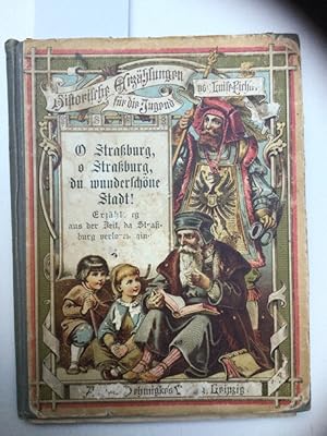 Imagen del vendedor de O Straburg, o Straburg, Du wunderschne Stadt! Erzhlung aus der Zeit, da Straburg verloren ging. a la venta por Kepler-Buchversand Huong Bach