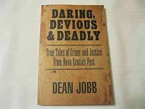 Daring, Devious and Deadly: True Tales of Crime and Justice from Nova Scotia's Past