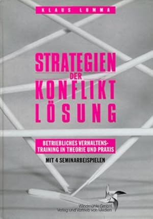 Strategien der Konfliktlösung : betriebl. Verhaltenstraining in Theorie u. Praxis. Mit 4 Seminarb...