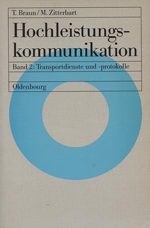Bild des Verk�ufers f�r Hochleistungskommunikation; Teil: Bd. 2., Transportdienste und -protokolle [Dr. Torsten Braun, IBM ENC Heidelberg Prof. Dr. Martina Zitterbart, Technische Universit�t Braunschweig ] zum Verkauf von Versandantiquariat Ottomar K�hler