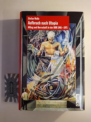 Bild des Verkufers fr Aufbruch nach Utopia. Alltag und Herrschaft in der DDR 1961-1971. zum Verkauf von Druckwaren Antiquariat