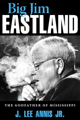 Bild des Verkufers fr Big Jim Eastland: The Godfather of Mississippi (Paperback or Softback) zum Verkauf von BargainBookStores