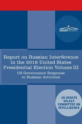 Bild des Verkufers fr Report of the Select Committee on Intelligence U.S. Senate on Russian Active Measures Campaigns and Interference in the 2016 U.S. Election, Volume III (Paperback or Softback) zum Verkauf von BargainBookStores