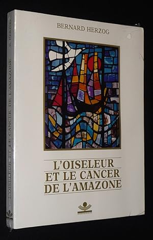 Imagen del vendedor de L'Oiseleur et le cancer de l'Amazone a la venta por Abraxas-libris