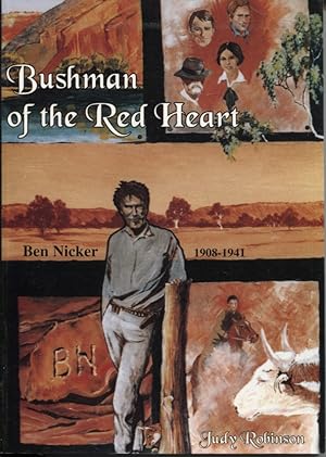 BUSHMAN OF THE RED HEART: CENTRAL AUSTRALIAN CAMELEER AND EXPLORER BEN NICKER 1908-1941