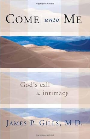 Seller image for Come Unto Me: God's Call to Intimacy by Gills M.D., Dr. James P. [Paperback ] for sale by booksXpress