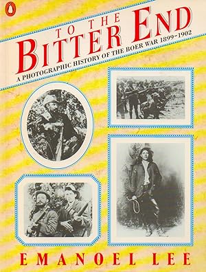 Seller image for To the Bitter End_ A Photographic History of the Boer War 1899-1902 for sale by San Francisco Book Company