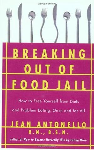 Bild des Verkufers fr Breaking Out of Food Jail: How to Free Yourself from Diets and Problem Eating, Once and for All zum Verkauf von WeBuyBooks