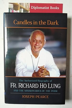 Candles in the Dark: The Authorized Biography of Fr. Richard Ho Lung and the Missionaries of the ...