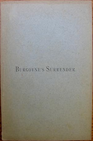 Burgoyne's Surrender: An Oration delivered on the One Hundredth Anniversary of the Event, October...