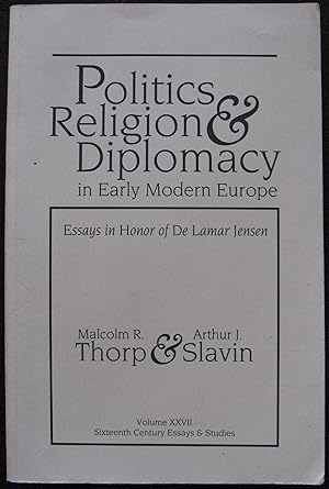 Seller image for Politics,Religion and Diplomacy in Early Modern Europe:Essays in Honor of De Lamar Jensen (Sixteenth Century Essays & Studies, 27) for sale by Vintagestan Books