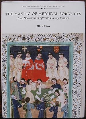 The Making of Medieval Forgeries (British Library Studies in Medieval Culture)