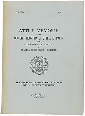 ATTI E MEMORIE DELLA SOCIETA' TIBURTINA DI STORIA E D'ARTE. Vol. XLIII - 1970.: