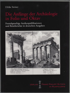 Die Anfänge der Archäologie in Folio und Oktav : fremdsprachige Antikenpublikationen und Reiseber...