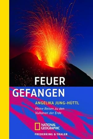 Seller image for Feuer gefangen: Meine Reisen zu den Vulkanen der Erde (National Geographic Taschenbuch, Band 40290) for sale by Versandantiquariat Felix Mcke