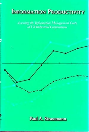 Information Productivity: Assessing the Information Management Costs of U. S. Industrial Corporat...