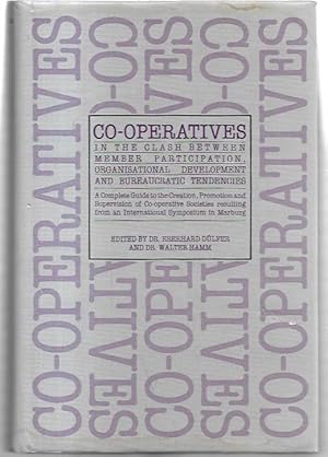 Seller image for Co-operatives in the Clash Between Member Participation, Organisational Development and Bureaucratic Tendencies. A Complete Guide to the Creation, Promotion and Supervision of Co-operative Societies resulting from an International Symposium in Marburg. for sale by City Basement Books