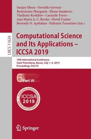 Seller image for Computational Science and Its Applications â   ICCSA 2019: 19th International Conference, Saint Petersburg, Russia, July 1â  4, 2019, Proceedings, Part VI (Lecture Notes in Computer Science) [Paperback ] for sale by booksXpress