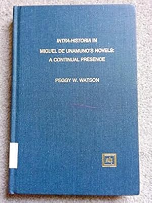 Intra-Historia in Miguel De Unamuno's Novels: A Continual Presence (Scripta Humanistica)
