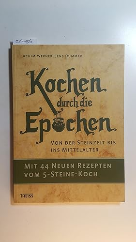 Seller image for Kochen durch die Epochen : von der Steinzeit bis ins Mittelalter ; mit 44 neuen Rezepten vom 5-Steine-Koch for sale by Gebrauchtbcherlogistik  H.J. Lauterbach