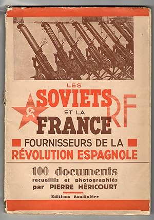 Les Soviets et la France Fournisseurs de la Révolution Espagnole. 100 documents photographiés et ...