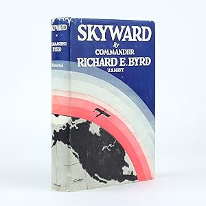 SKYWARD Man's Mastery Of The Air As Shown By The Brilliant Flights Of America's Leading Air Explorer