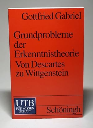 Grundprobleme der Erkenntnistheorie. Von Descartes zu Wittgenstein.