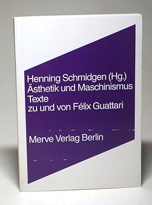 Ästhetik und Maschinismus. Texte zu und von Felix Guattari.