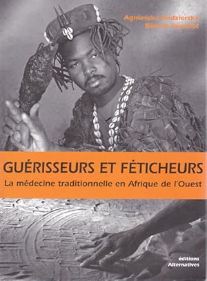 Guerisseurs Et Feticheures. La medicine traditionnelle en Afrique de l'Ouest.