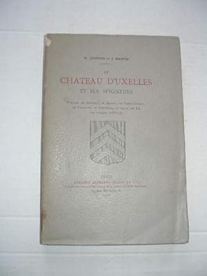 LE CHATEAU D' UXELLES ET SES SEIGNEURS , FAMILLES DE BRANCION , DE BLANOT , DE SAINT-GERMAIN , DE...