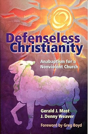 Bild des Verkufers fr Defenseless Christianity: Anabaptism for a Nonviolent Church zum Verkauf von Pendleburys - the bookshop in the hills