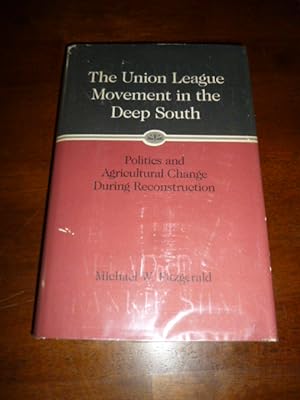 The Union League Movement in the Deep South: Politics and Agricultural Change During Reconstruction