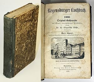 Regensburger Kochbuch. 1000 Original-Kochrezepte auf Grund vierzigjähriger Erfahrung, für die bür...