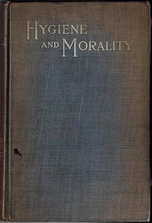 Hygiene and Morality: A Manual for Nurses and Others, Giving an Outline of the Medical, Social, a...