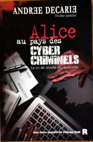 Alice Au Pays des Cyber-Criminels : Le Cri de RÃ volte des Sans-Voix