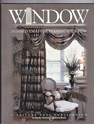 Bild des Verkufers fr The Window: Inspired Ideas for Framing Your View (Leisure Arts #3422) zum Verkauf von Riverhorse Books